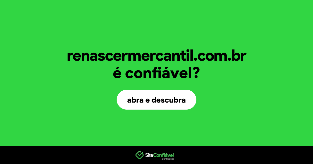 O site renascermercantil.com.br é confiável?
