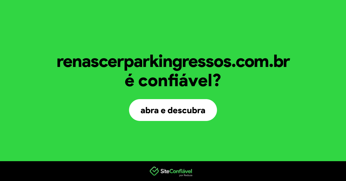 O site renascerparkingressos.com.br é confiável?