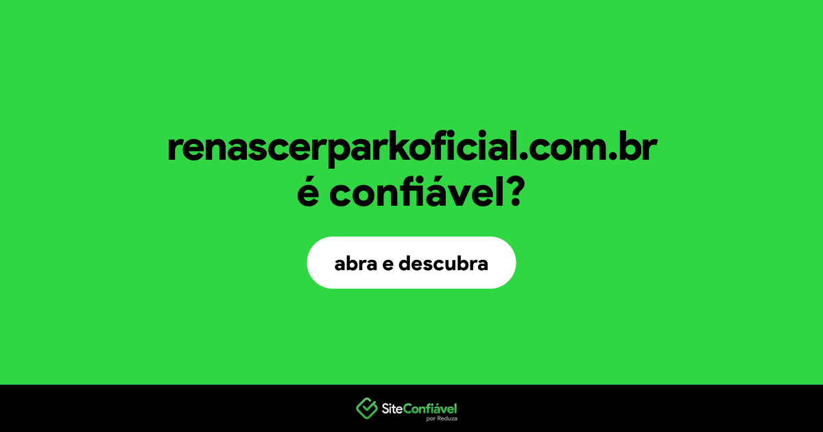 O site renascerparkoficial.com.br é confiável?