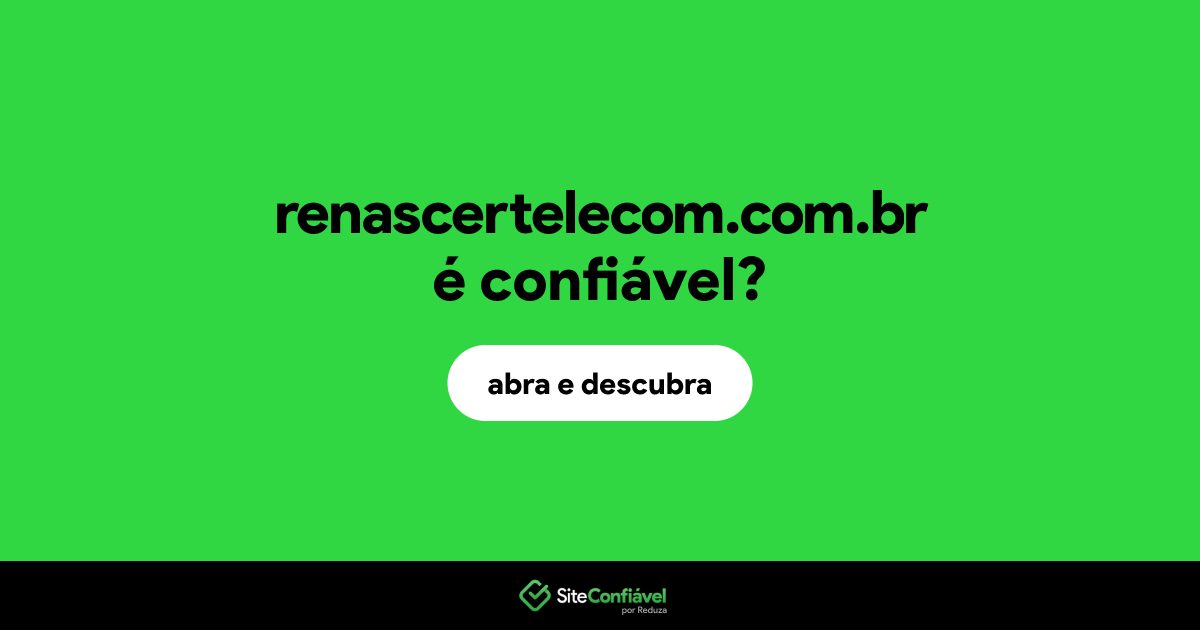 O site renascertelecom.com.br é confiável?