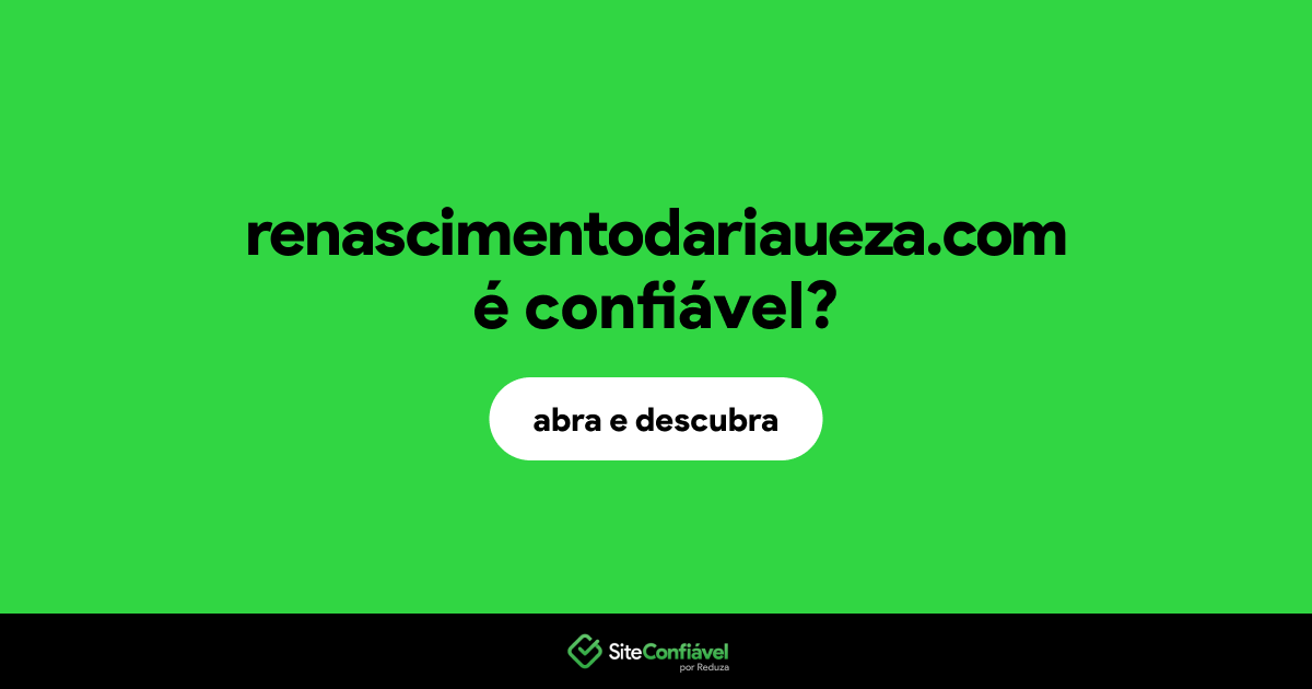 O site renascimentodariaueza.com é confiável?