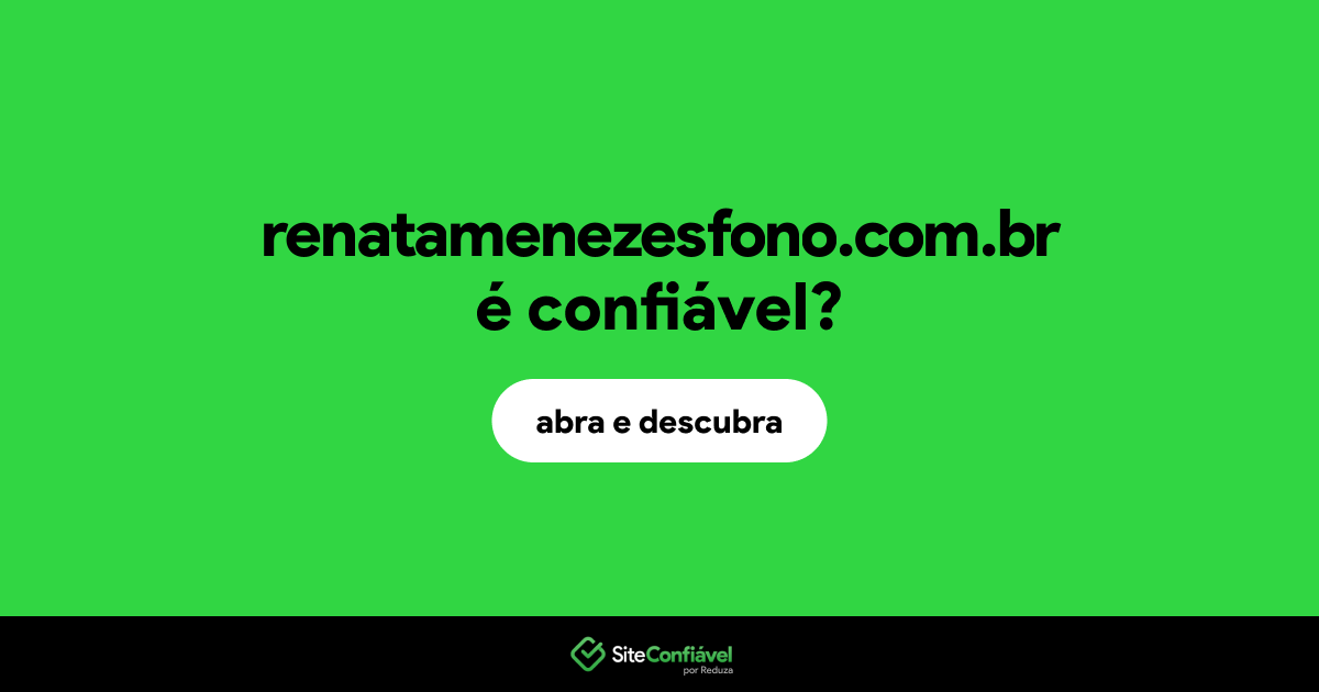O site renatamenezesfono.com.br é confiável?