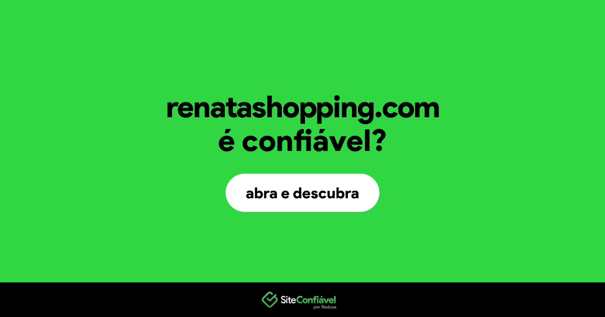 O site renatashopping.com é confiável?