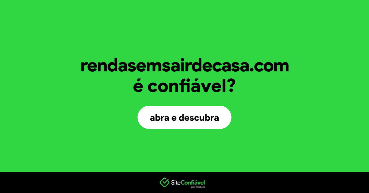 O site rendasemsairdecasa.com é confiável?