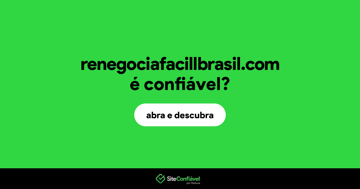 O site renegociafacillbrasil.com é confiável?
