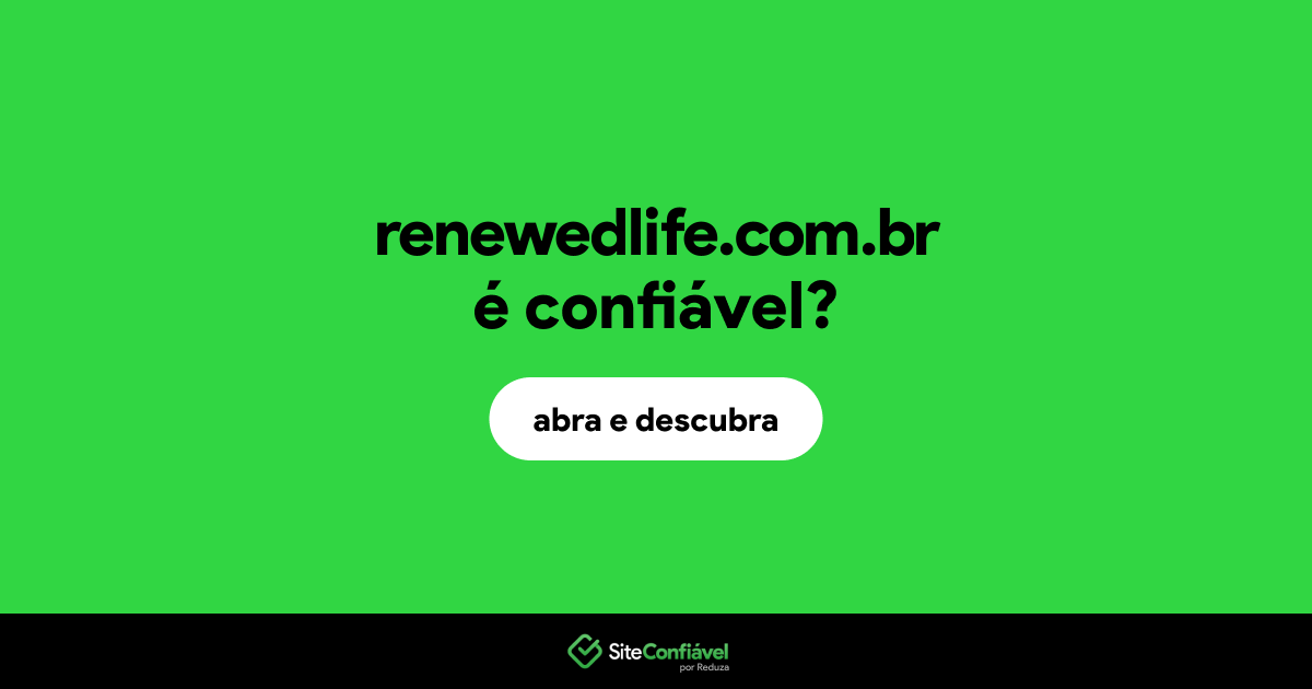O site renewedlife.com.br é confiável?