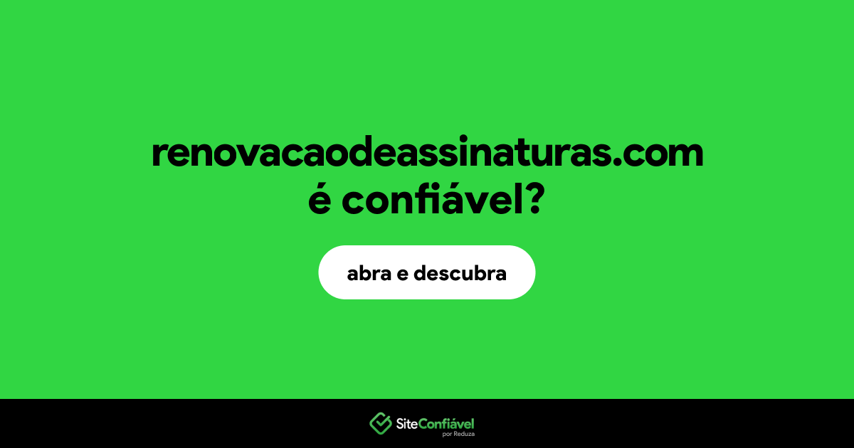 O site renovacaodeassinaturas.com é confiável?
