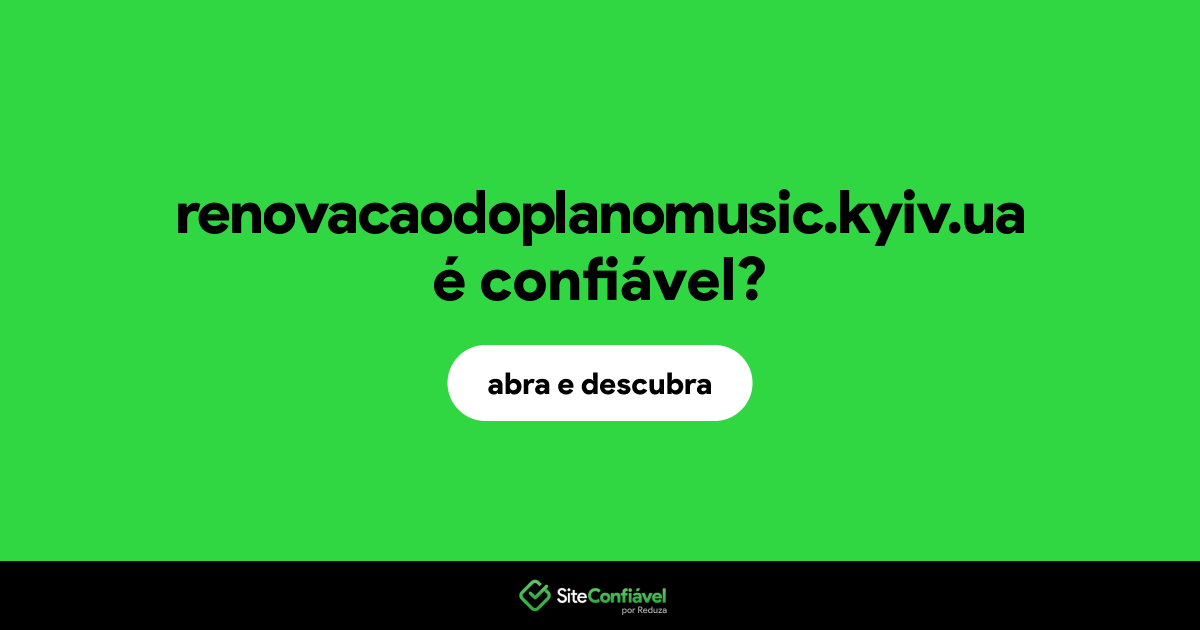 O site renovacaodoplanomusic.kyiv.ua é confiável?