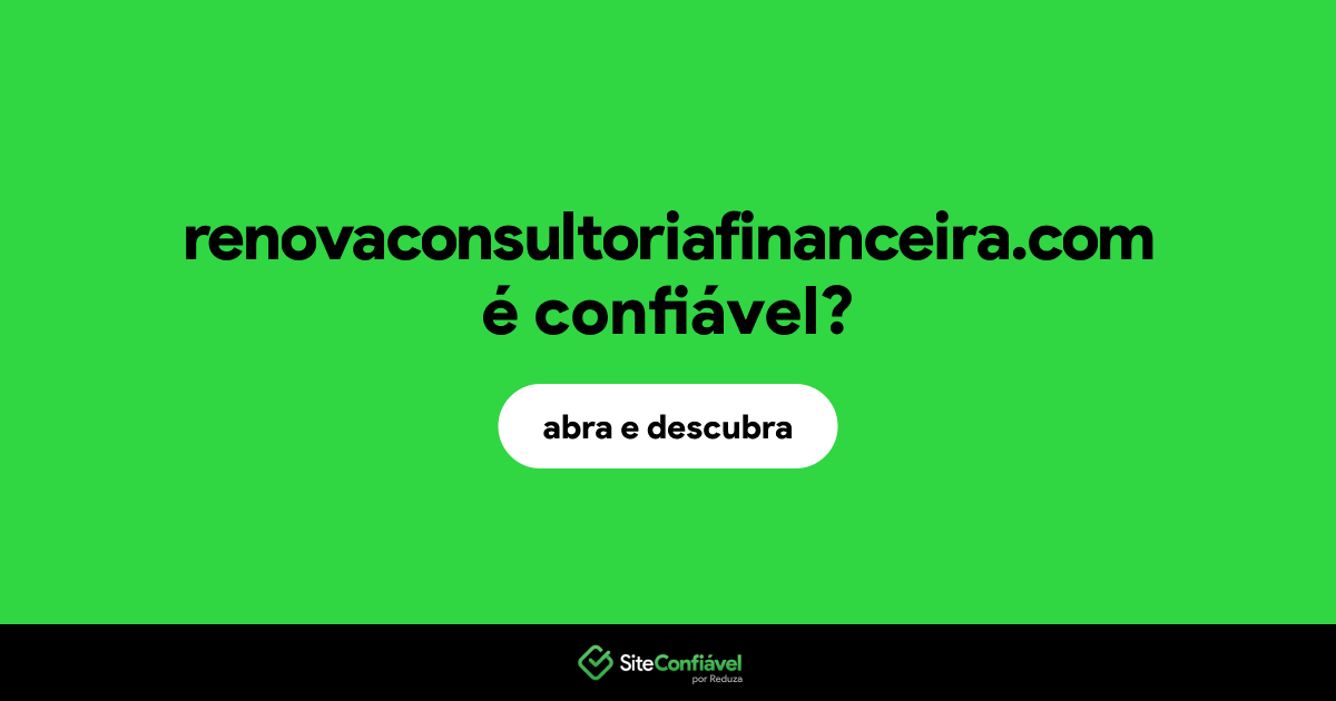 O site renovaconsultoriafinanceira.com é confiável?
