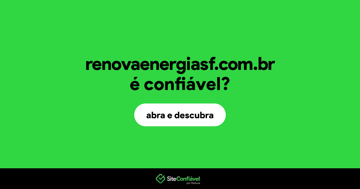 O site renovaenergiasf.com.br é confiável?