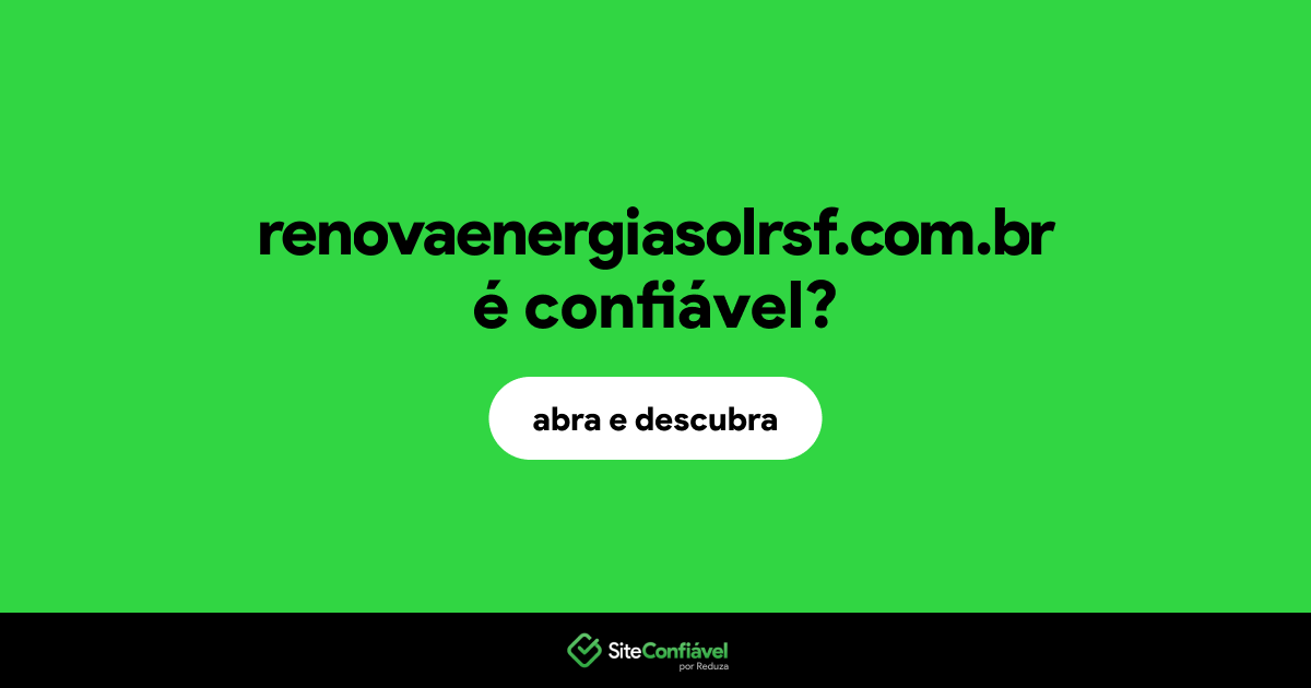 O site renovaenergiasolrsf.com.br é confiável?