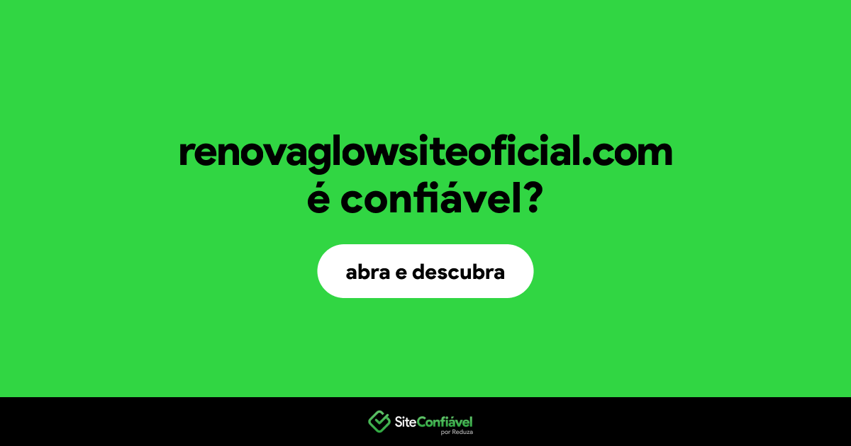 O site renovaglowsiteoficial.com é confiável?