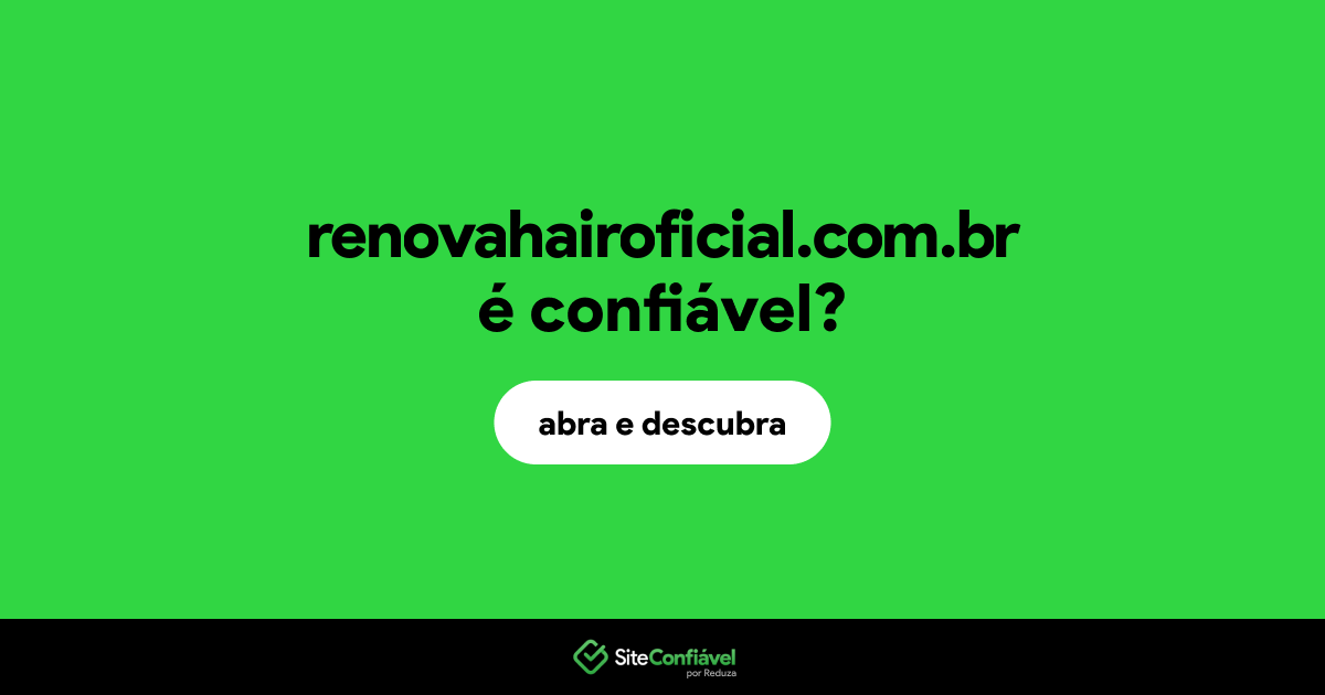 O site renovahairoficial.com.br é confiável?