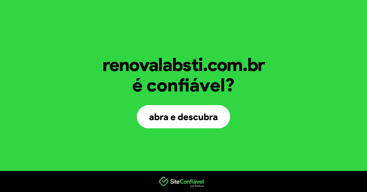O site renovalabsti.com.br é confiável?