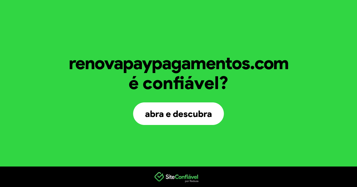 O site renovapaypagamentos.com é confiável?