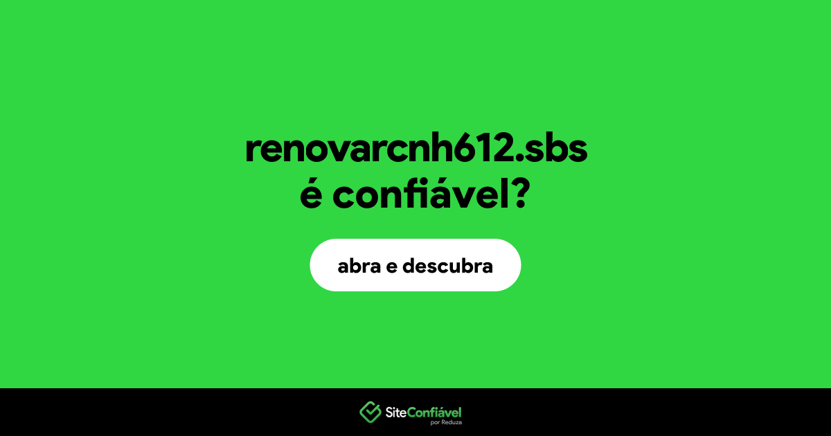 O site renovarcnh612.sbs é confiável?