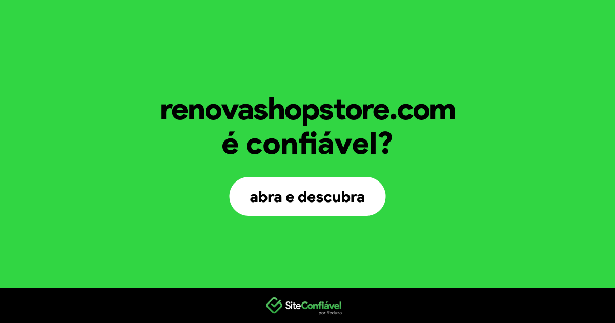 O site renovashopstore.com é confiável?