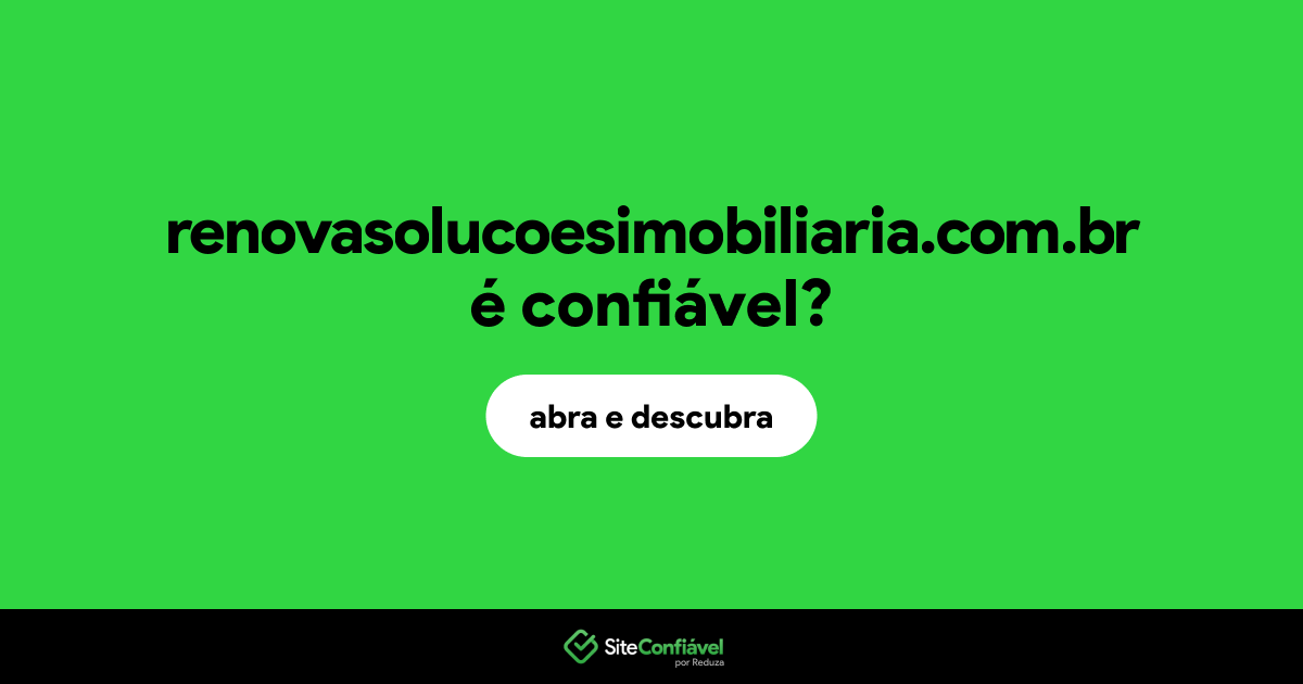 O site renovasolucoesimobiliaria.com.br é confiável?