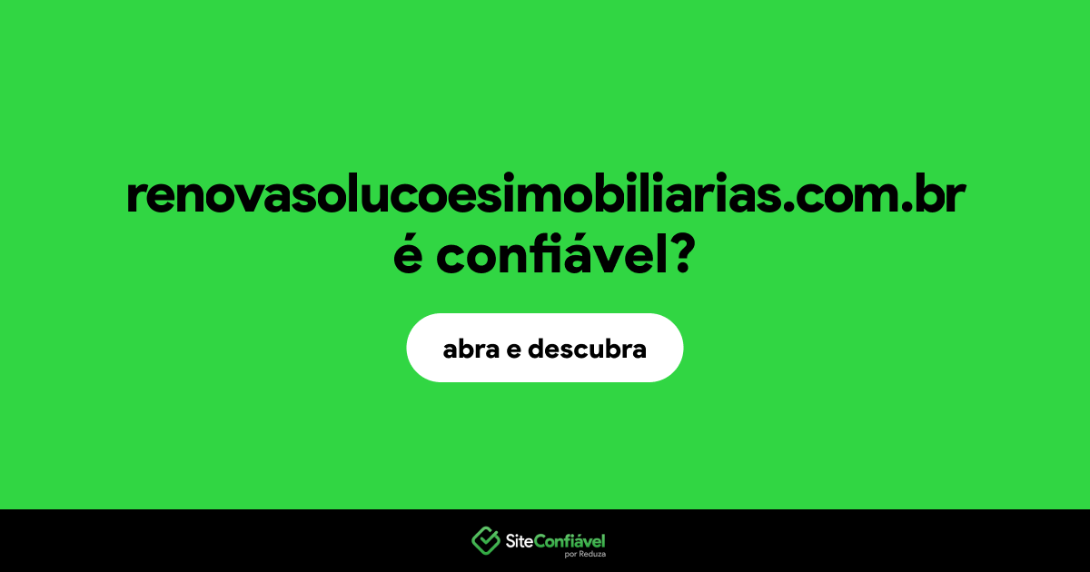 O site renovasolucoesimobiliarias.com.br é confiável?