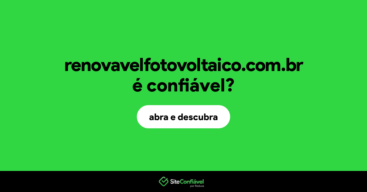O site renovavelfotovoltaico.com.br é confiável?