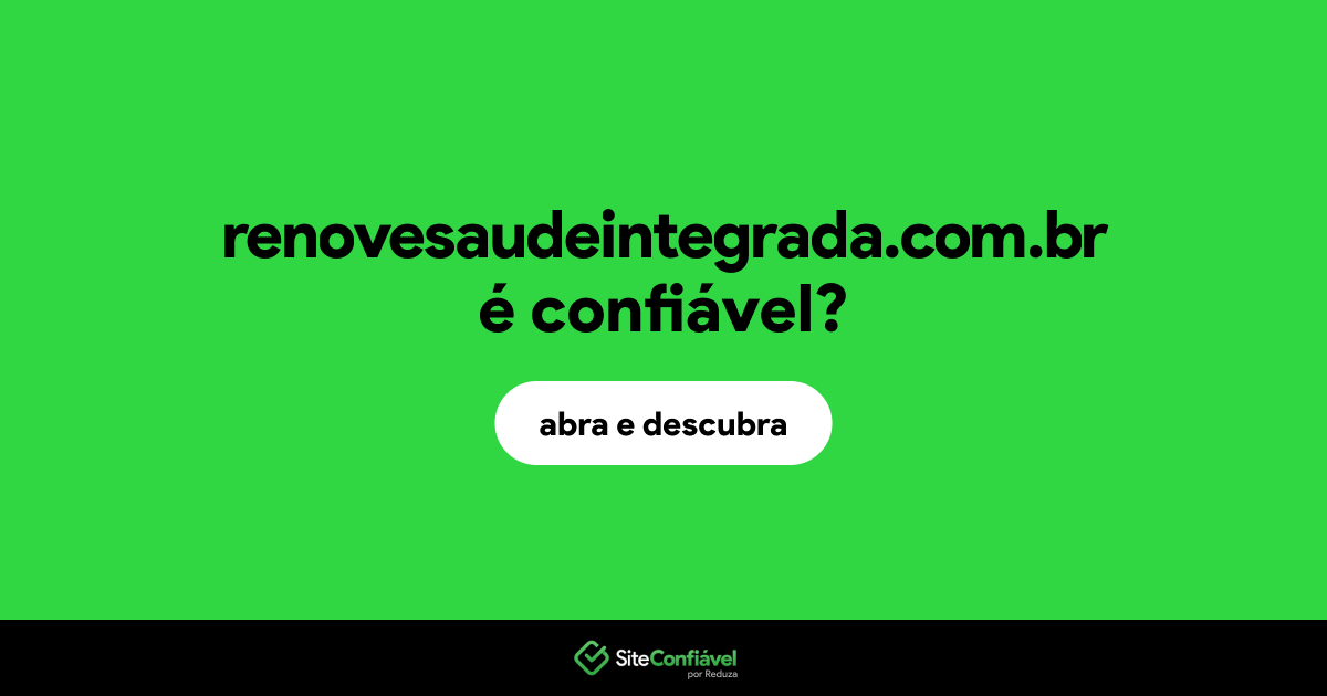 O site renovesaudeintegrada.com.br é confiável?