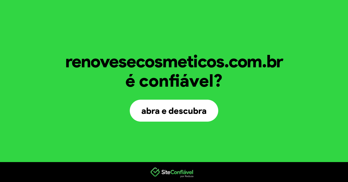 O site renovesecosmeticos.com.br é confiável?