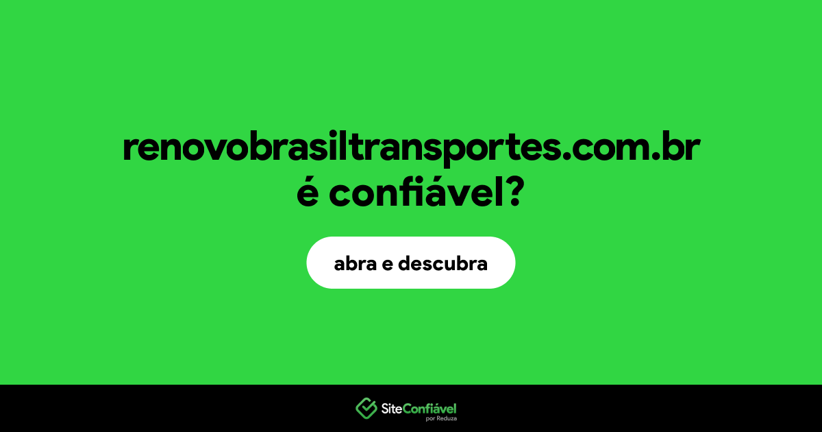 O site renovobrasiltransportes.com.br é confiável?