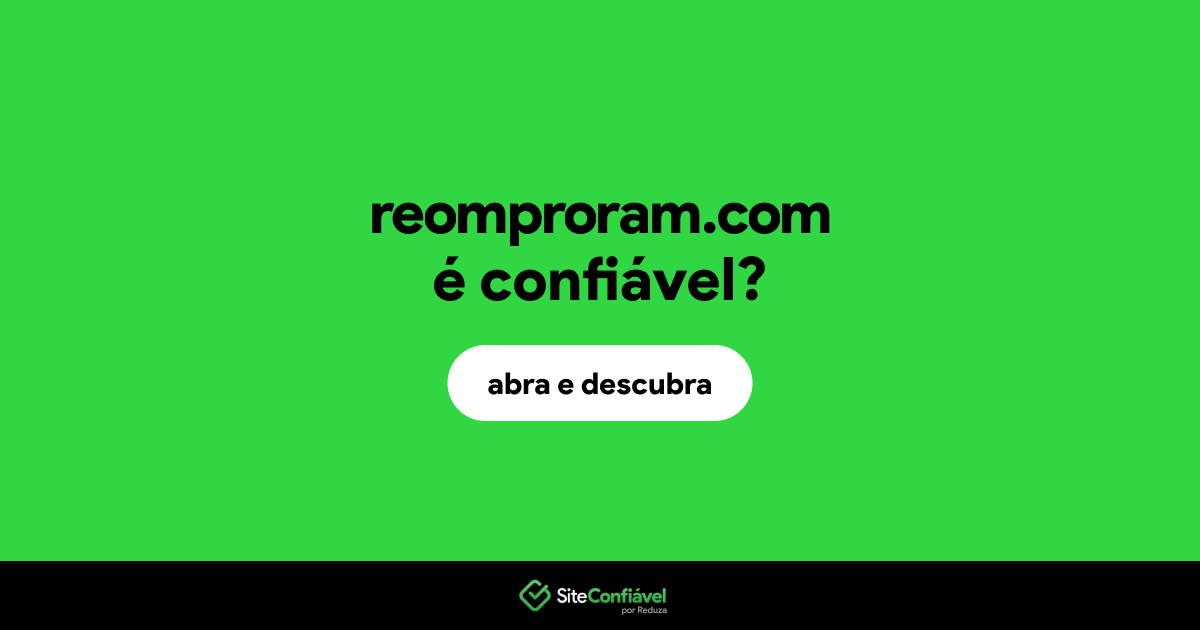 O site reomproram.com é confiável?