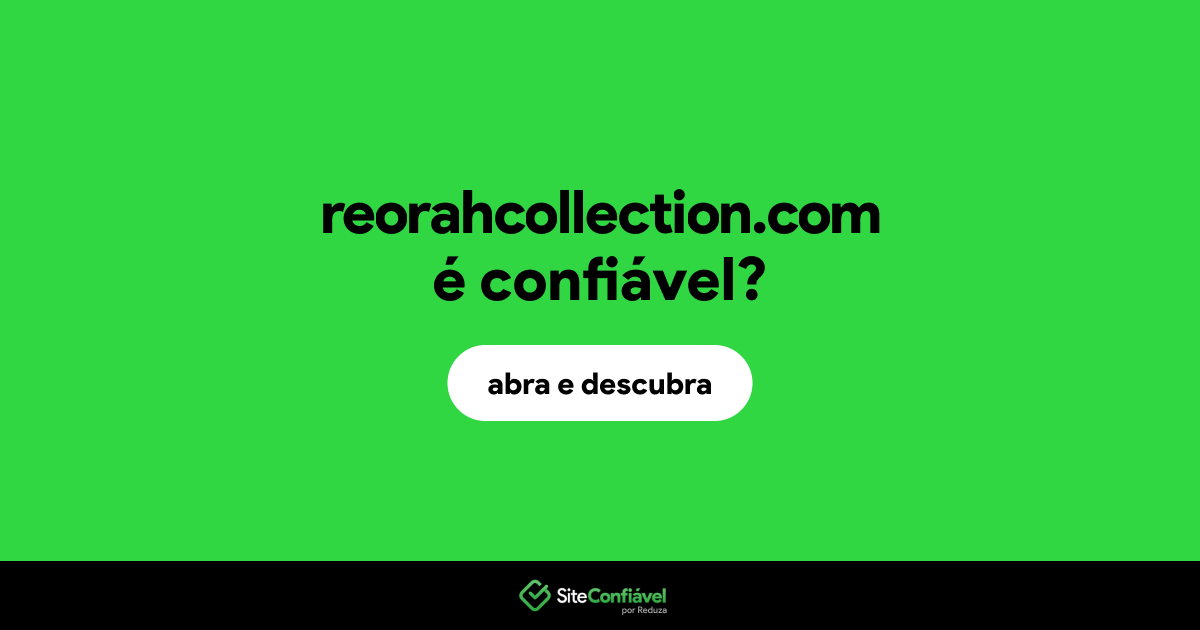 O site reorahcollection.com é confiável?