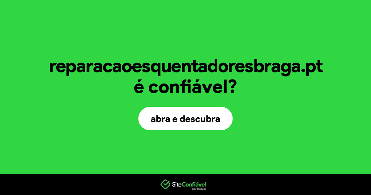 O site reparacaoesquentadoresbraga.pt é confiável?