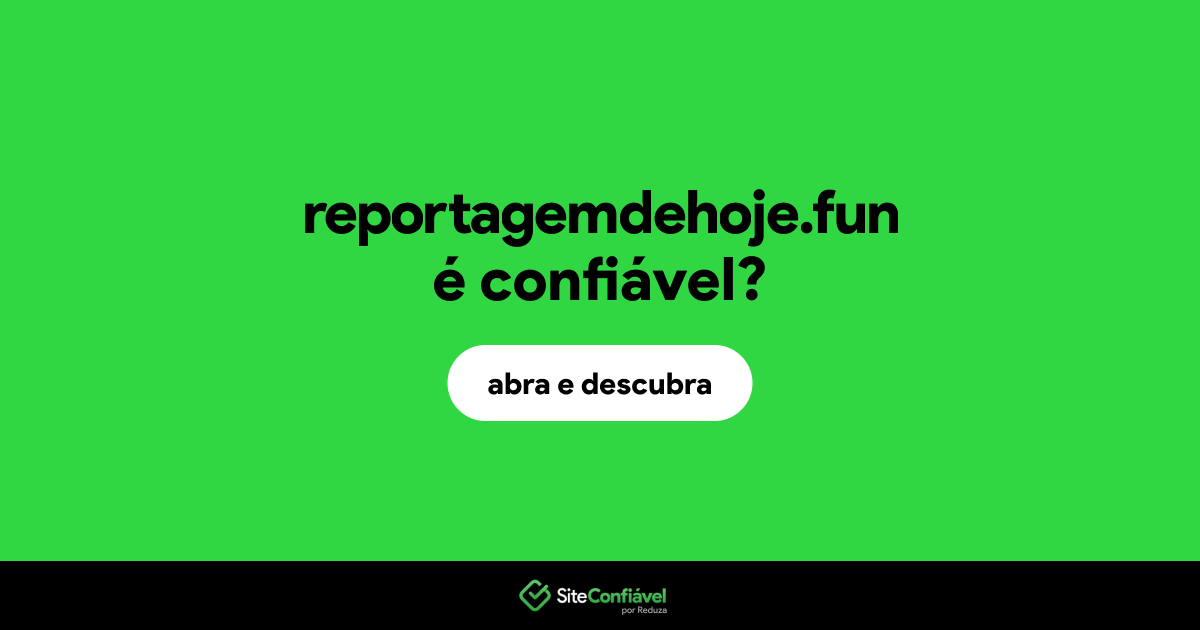 O site reportagemdehoje.fun é confiável?