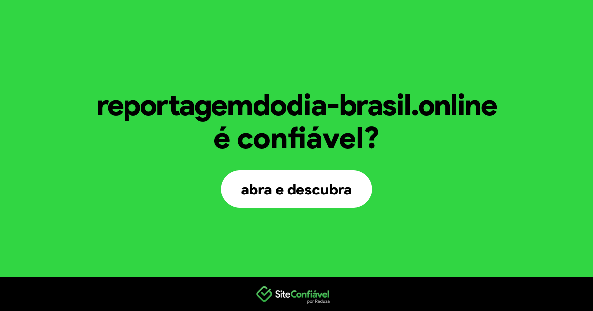 O site reportagemdodia-brasil.online é confiável?