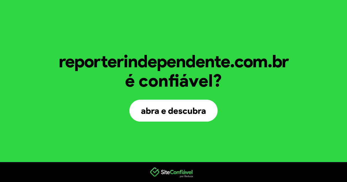 O site reporterindependente.com.br é confiável?
