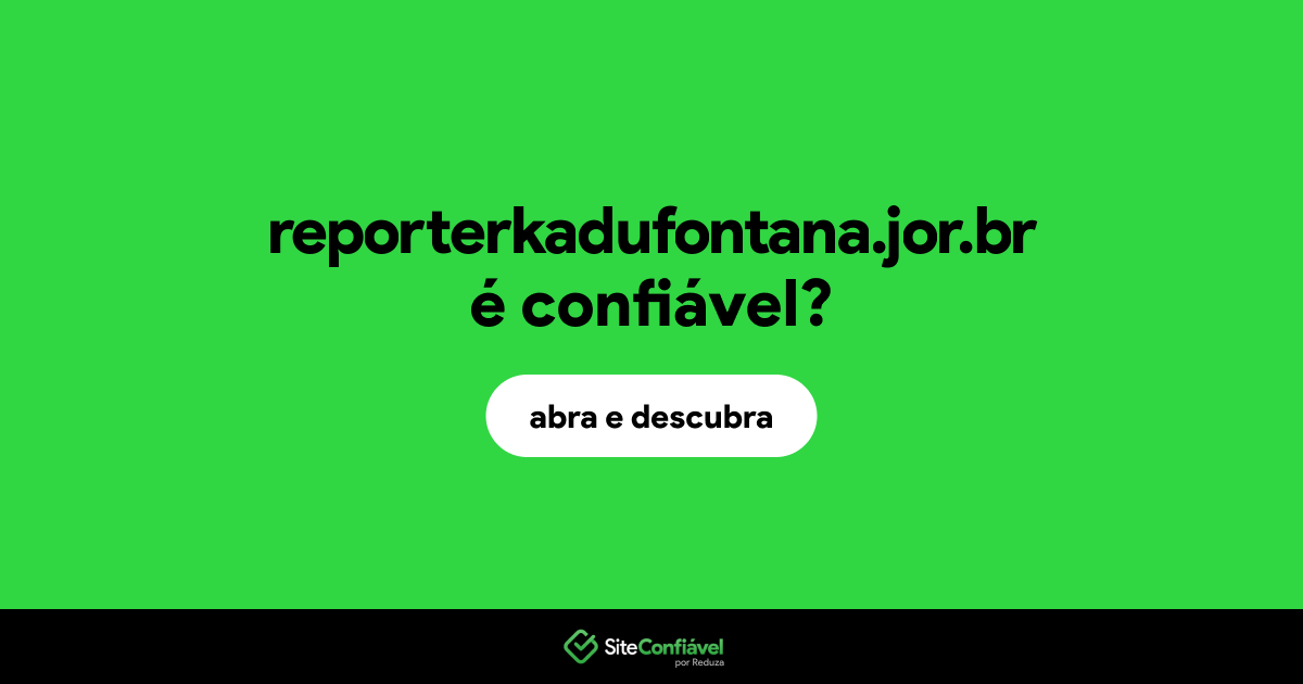 O site reporterkadufontana.jor.br é confiável?