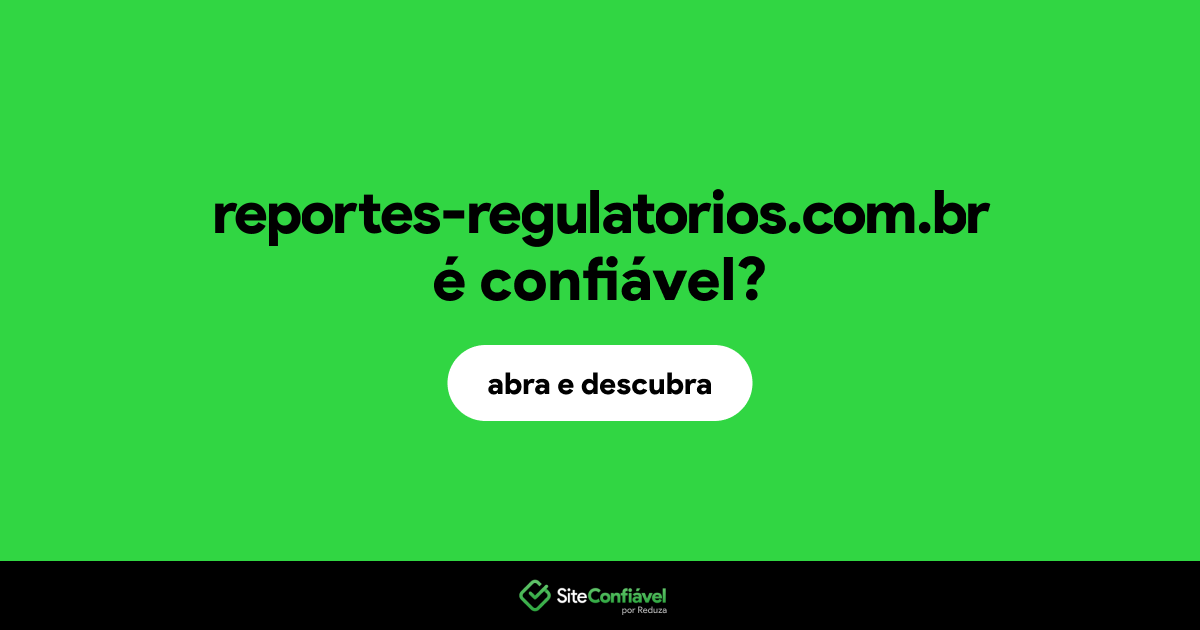 O site reportes-regulatorios.com.br é confiável?