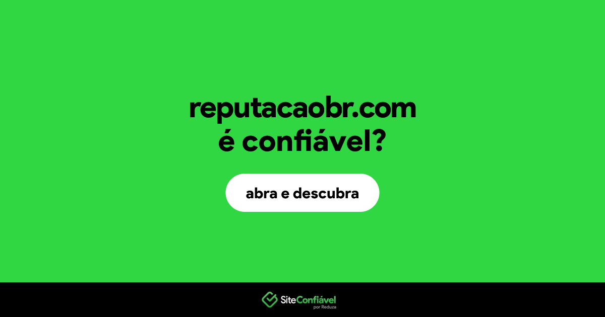 O site reputacaobr.com é confiável?