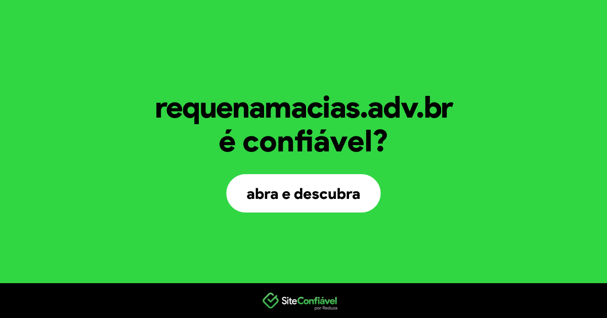 O site requenamacias.adv.br é confiável?