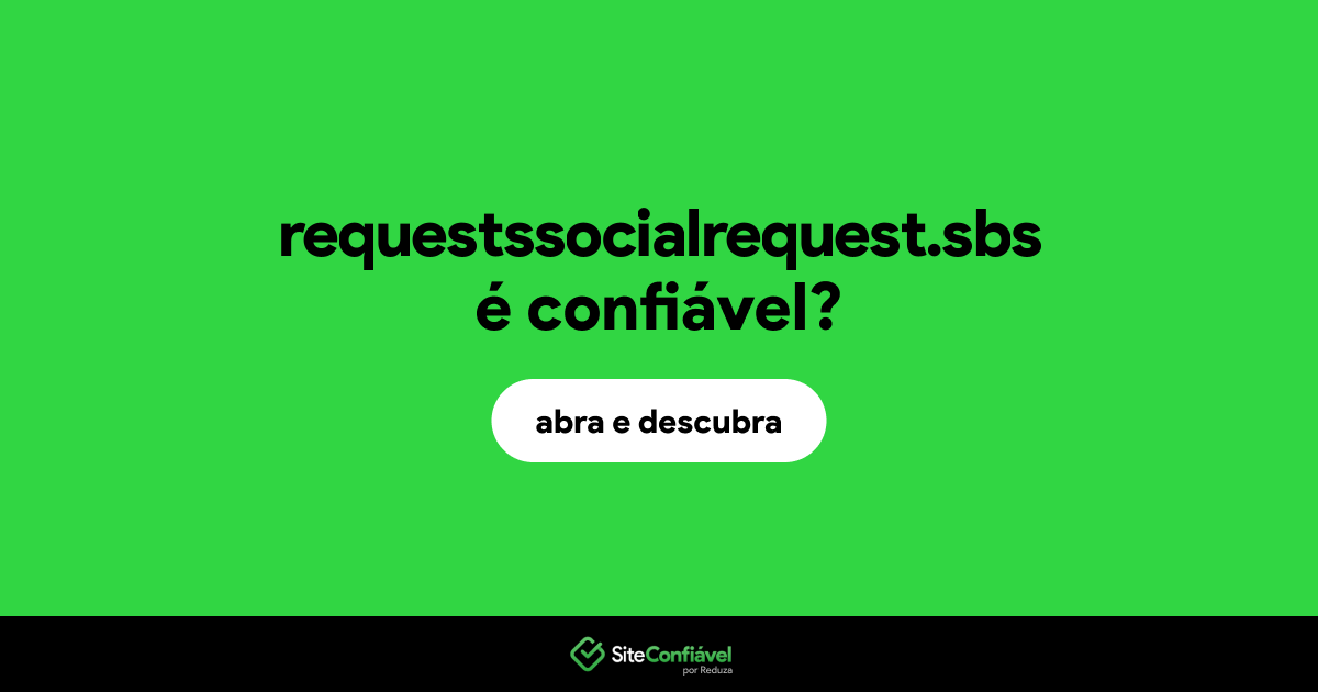 O site requestssocialrequest.sbs é confiável?
