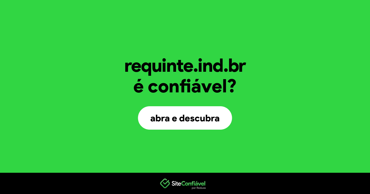 O site requinte.ind.br é confiável?