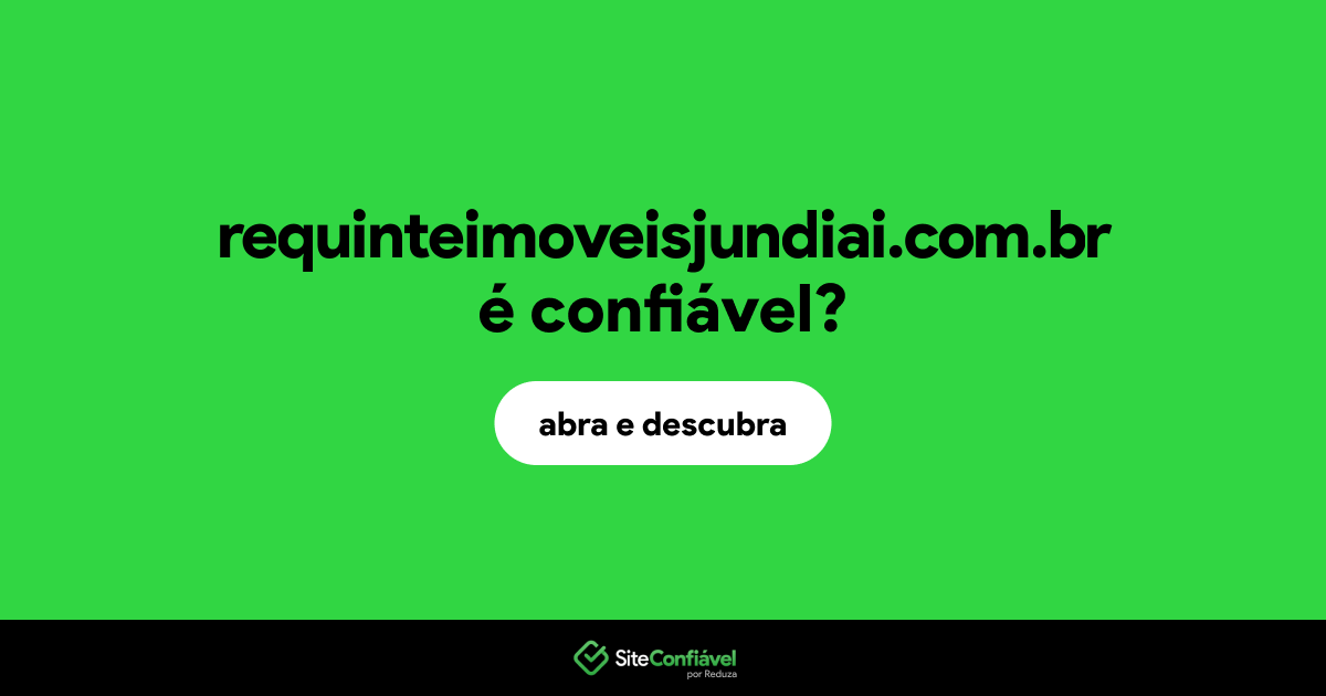 O site requinteimoveisjundiai.com.br é confiável?