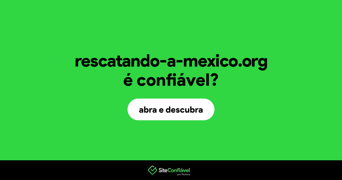 O site rescatando-a-mexico.org é confiável?