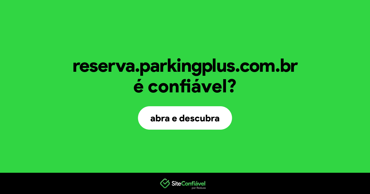 O site reserva.parkingplus.com.br é confiável?