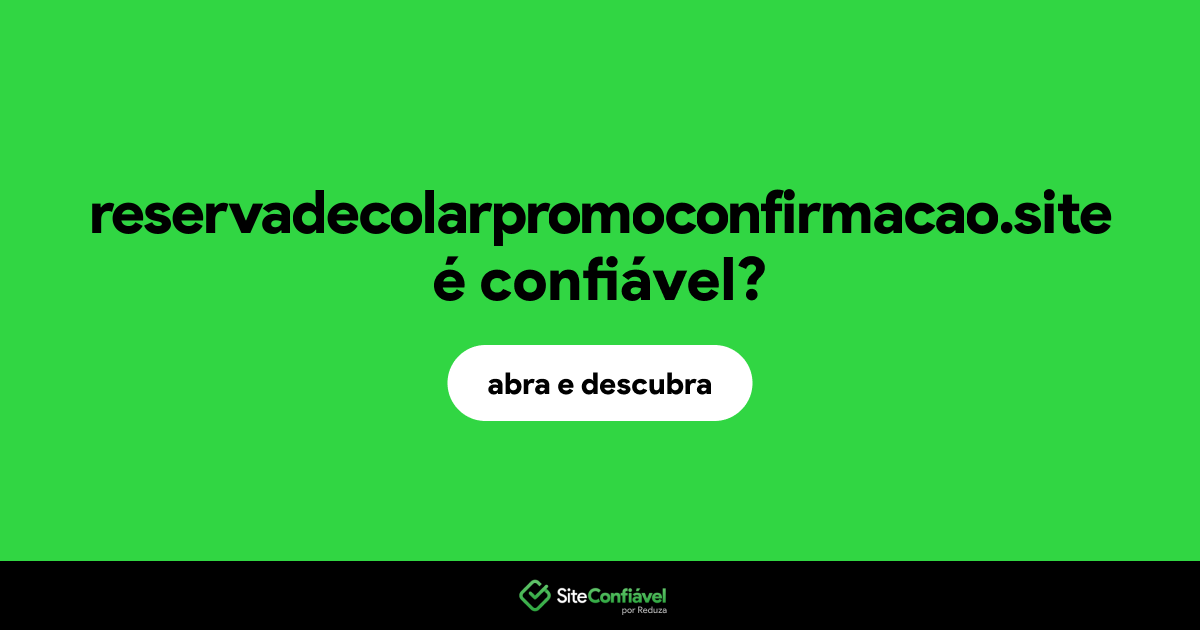 O site reservadecolarpromoconfirmacao.site é confiável?
