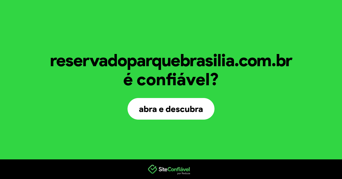 O site reservadoparquebrasilia.com.br é confiável?