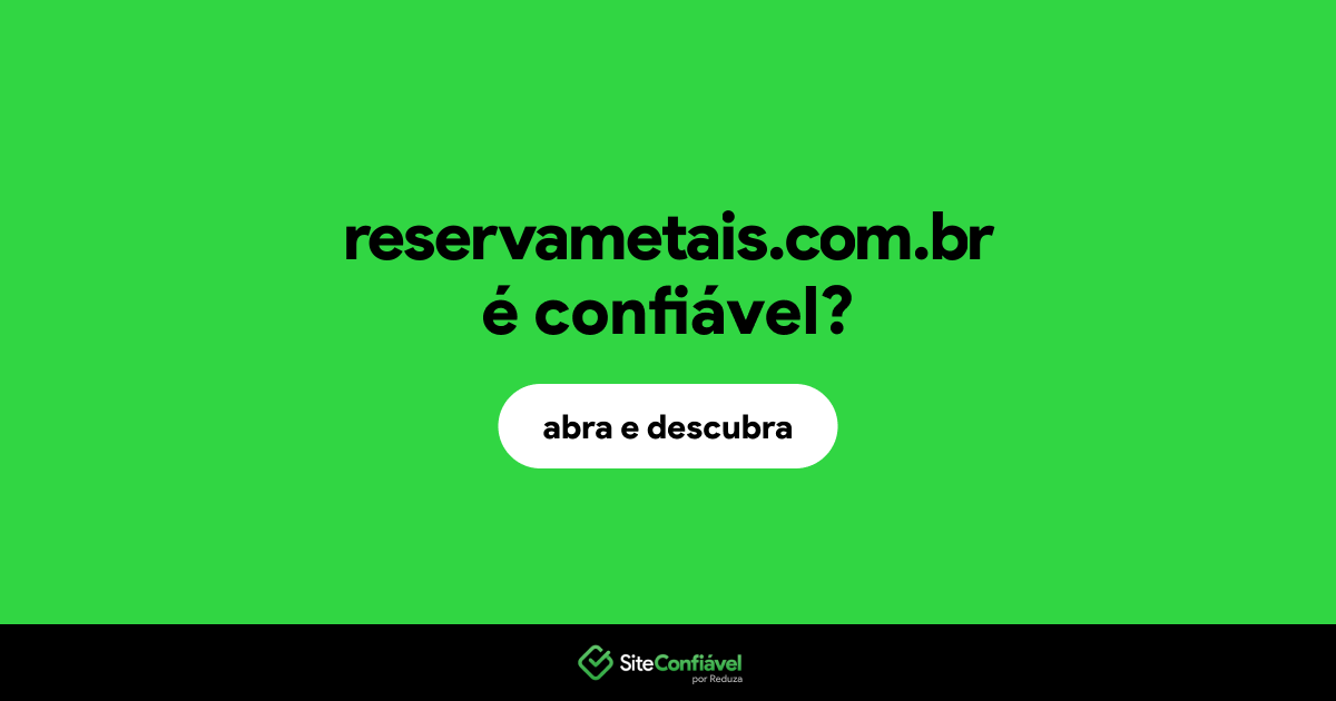 O site reservametais.com.br é confiável?
