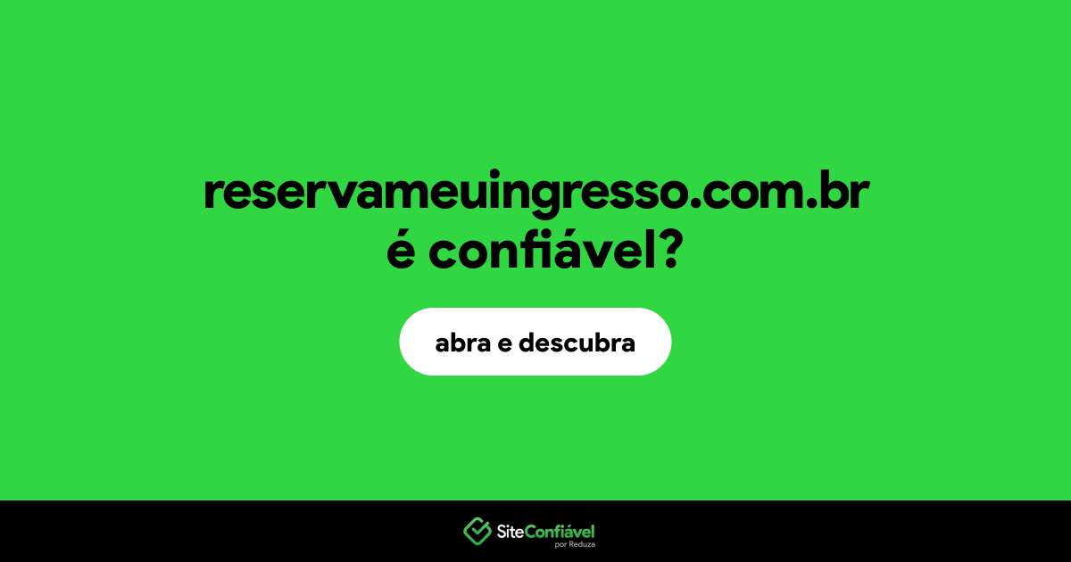 O site reservameuingresso.com.br é confiável?