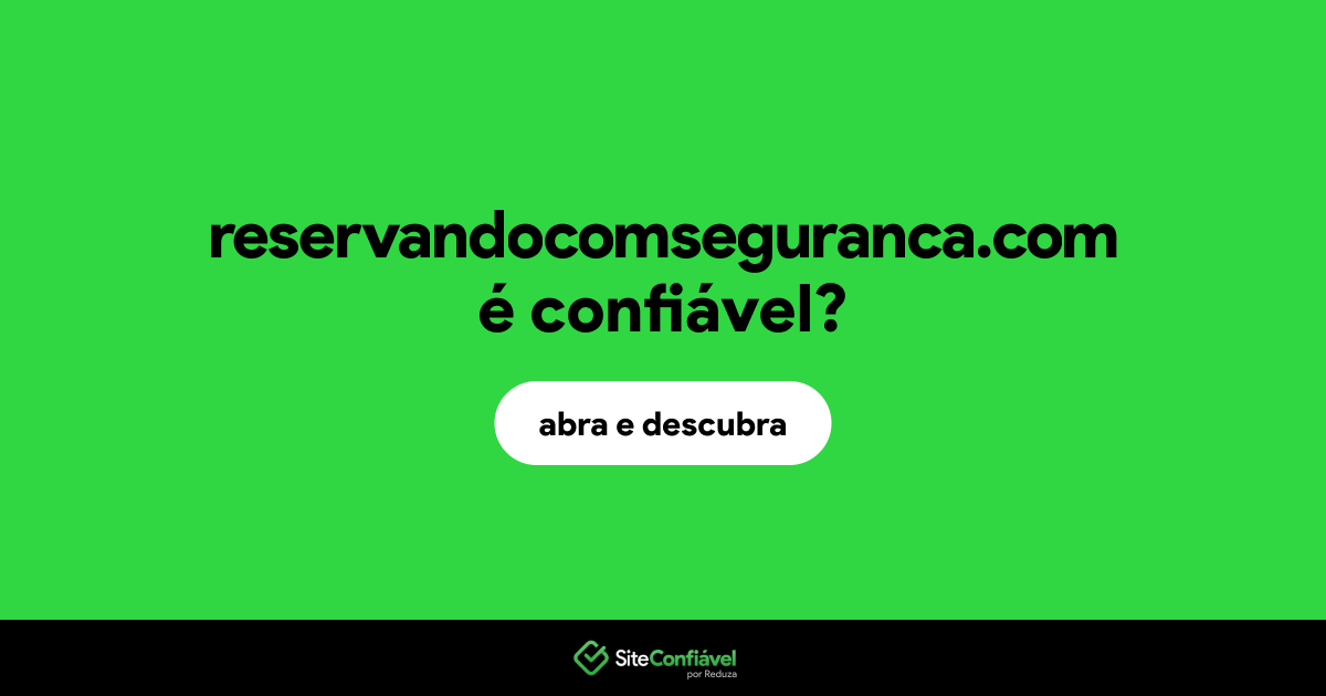 O site reservandocomseguranca.com é confiável?