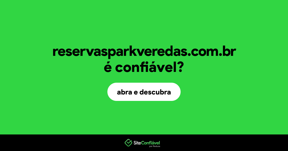 O site reservasparkveredas.com.br é confiável?