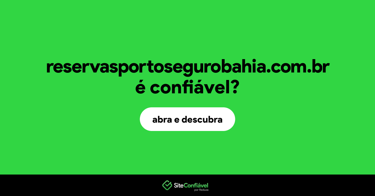 O site reservasportosegurobahia.com.br é confiável?