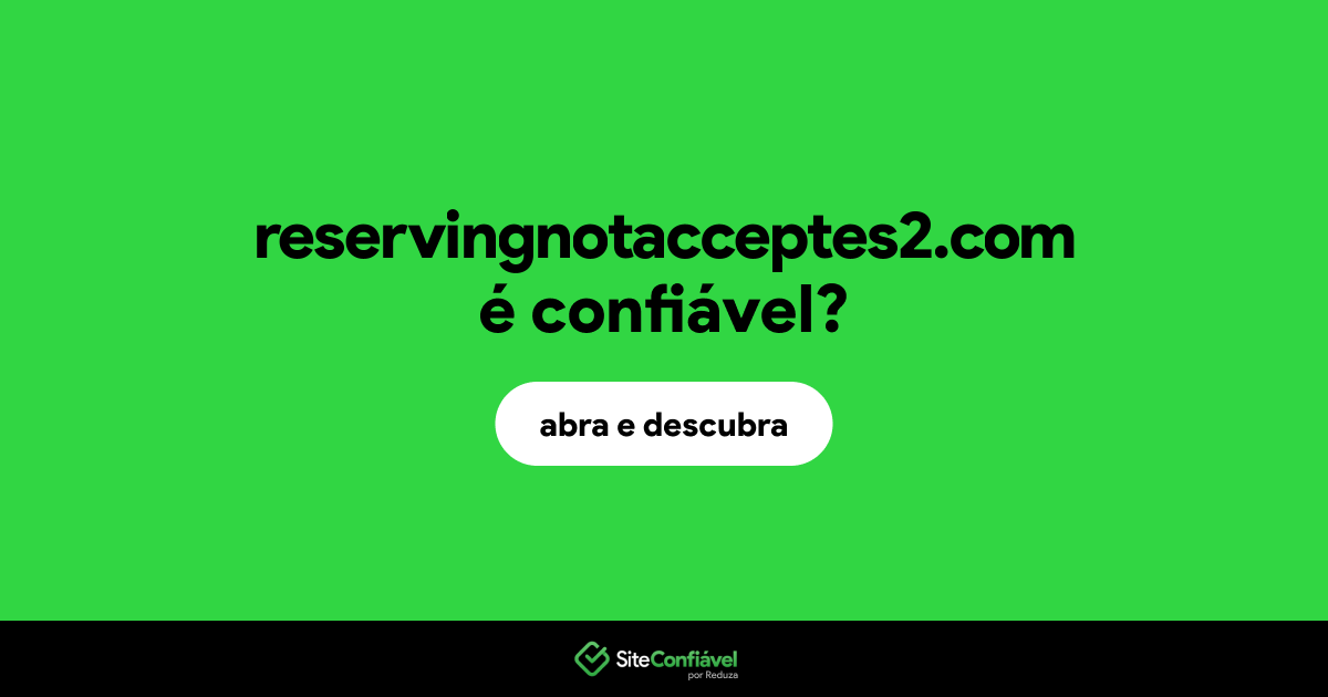O site reservingnotacceptes2.com é confiável?